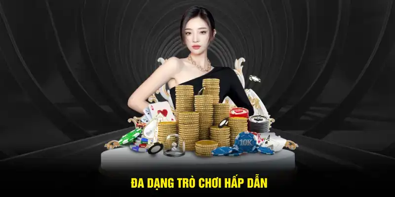 Đa dạng trò chơi hấp dẫn